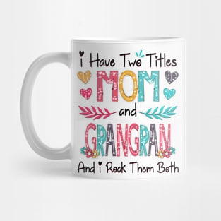 I Have Two Titles Mom And Grangran And I Rock Them Both Wildflower Happy Mother's Day Mug